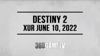 Xur Location / Inventory June 10, 2022 + Next Week in Destiny 2