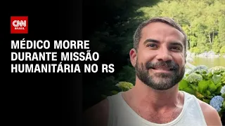 Médico morre durante missão humanitária no RS | LIVE CNN