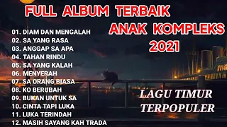 LAGU TIMUR TERPOPULER || FULL ALBUM || ANAK KOMPLEKS ||  2021