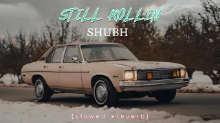 Still rollin [slowed + reverb] | Gaddi nevi ji karake 22 inche de pwake | shubh new song 2023 |