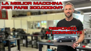 MIGLIORE AUTO PER FARE 300.000km?! - RISPONDO AI COMMENTI