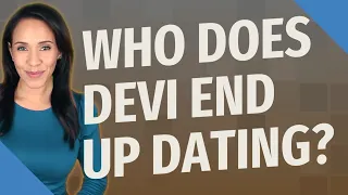 Who does Devi end up dating?