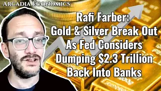 Rafi Farber: Gold & Silver Break Out As Fed Considers Dumping $2.3 Trillion Back Into Banks