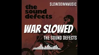 The Sound Defects War SLOWED REVERB