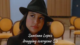 Santana Lopez dragging everyone S3 (Glee)