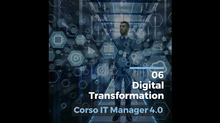 06 Digital Transformation | Corso IT Manager 4.0