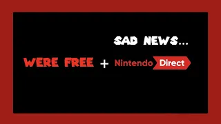 We are officially free! + bad news for the Nintendo direct (for me)