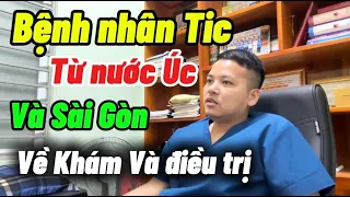 Bệnh Nhân Tic Từ Nước Úc Và Sài Gòn Về Khám Và Điều Trị || Bác sĩ Lá Văn Khôi