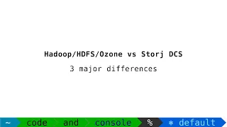 Hadoop/HDFS/Ozone vs Storj DCS: 3 major differences