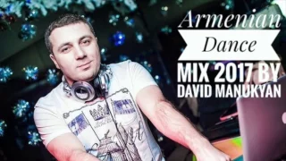 ARMENIAN DANCE MIX 2017 BY DAVID MANUKYAN