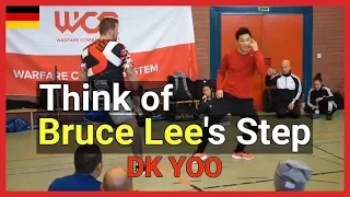 Think of Bruce Lee's steps - DK Yoo