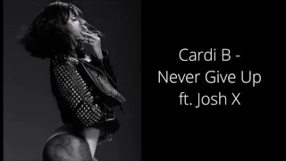 Cardi B - Never Give Up ft. Josh X (Lyrics)