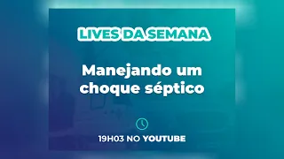 Live Manejando um choque séptico - Medicina de Emergência