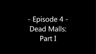 Episode 4 - Dead Malls: Part I