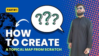 Part 1 - How to Create a Topical Map From Scratch [Practical]