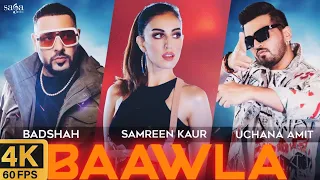 Badshah - Baawla | uchana Amit ft samreen kaur 4k 60fps 2160p video song 4k video song