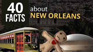 40 Facts About New Orleans | Part 1