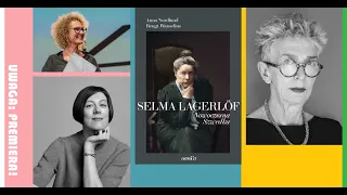 Anda Rottenberg, Justyna Czechowska i Maria Fredro-Smoleńska o nagrodzonej Noblem Selmie Lagerlöf