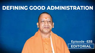 Editorial with Sujit Nair: Defining Good Administration| Yogi Adityanath| Pinarayi Vijayan| Kerala