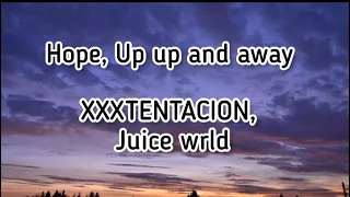 XXXTENTACION, Juice WRLD - Hope, Up Up And Away (Lyrics) (Prod. by Jaden's Mind)