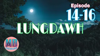 LUNGDAWH# Episode: 14-16