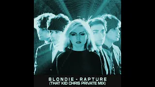 Blondie - Rapture (That Kid Chris Private Mix)