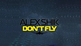 Alex Shik - Don't Fly (Original mix) [2021]