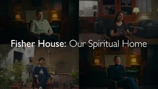 Fisher House: Our Spiritual Home