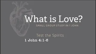 What is Love? "Test the Spirits" 1 John 4:1-6  April 21, 2024