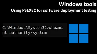 Windows tools: Using PSEXEC for software deployment testing