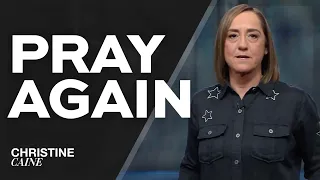 Christine Caine: Go Again, Pray Again Sermon