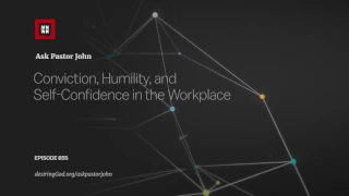 Conviction, Humility, and Self-Confidence in the Workplace