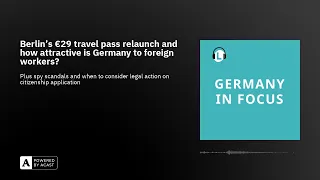 Berlin’s €29 travel pass relaunch and how attractive is Germany to foreign workers?