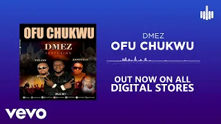 DMez - OFU CHUKWU [Official Audio] ft. Assorted, Tbloo