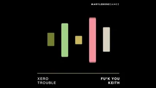 Xero Trouble - Fu*k You Keith - Marylebone Dance