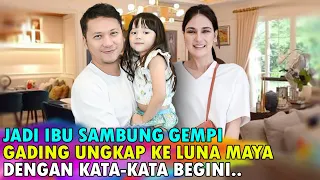 JADI IBU SAMBUNG GEMPI, GADING MARTEN UNGKAP KE LUNA MAYA DENGAN KATA2 BEGINI...