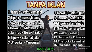 15 HITS LAGU ROCK POP PILIHAN ||JAMRUD,TIPE-X,J'ROKS,DEWA19