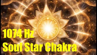 1074 Hz - PORTAL TO HIGHER DIMENSION | 8th CHAKRA - SOUL STAR | SPIRITUAL GROWTH | QUANTUM AWARENESS