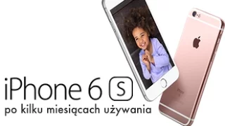 iPhone 6S - Recenzja po kilku miesiącach używania