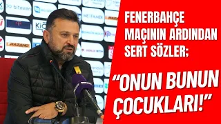 Sivasspor - Fenerbahçe maçının ardından Bülent Uygun'dan sert ifadeler; "Onun bunun çocukları!"