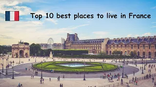 TOP 10 BEST PLACES TO LIVE IN FRANCE 🇫🇷