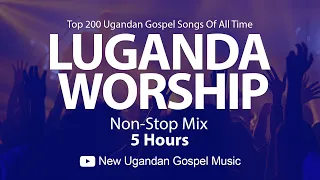 Top 200 Ugandan Gospel Songs Of All Time - Luganda Worship NonStop Mix -  New Ugandan Gospel Music