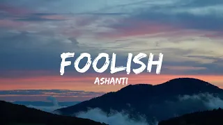 Ashanti - Foolish (Lyrics)