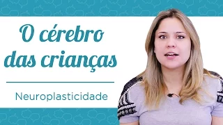 A NEUROPLASTICIDADE DO CÉREBRO DAS CRIANÇAS