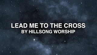 Lead Me To The Cross - Hillsong Worship (Lyrics)