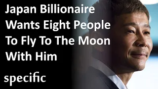 Japan billionaire wants eight people to fly to the moon with him.