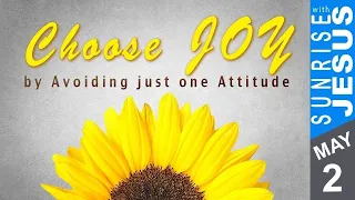 Choose Joy by Avoiding just one Attitude | Sunrise with Jesus | 2 May | Divine Goodness TV