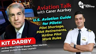 U.S. Aviation Guide: Pilot Shortage, Retirements, Work Rules - #AviationTalk with Kit Darby