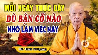 Mỗi Sáng Thức Dậy Dù Bận Cỡ Nào, Hãy Nhớ Làm Việc Này, Cầu Gì Được Đó - HT. Thích Trí Quảng