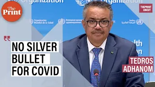 There is no silver bullet for Covid-19 and there might never be, says WHO chief Tedros Adhanom